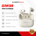 GADGET MAX - GM39 Pop Change Bluetooth Wireless Earbuds